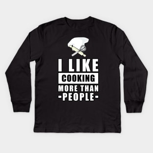 I Like Cooking More Than People - Funny Quote Kids Long Sleeve T-Shirt